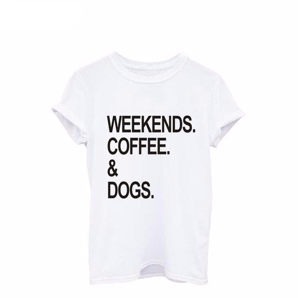 Weekends, Coffee, & Dogs.